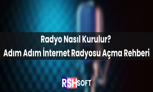 Radyo Nasıl Kurulur? Adım Adım İnternet Radyosu Açma Rehberi